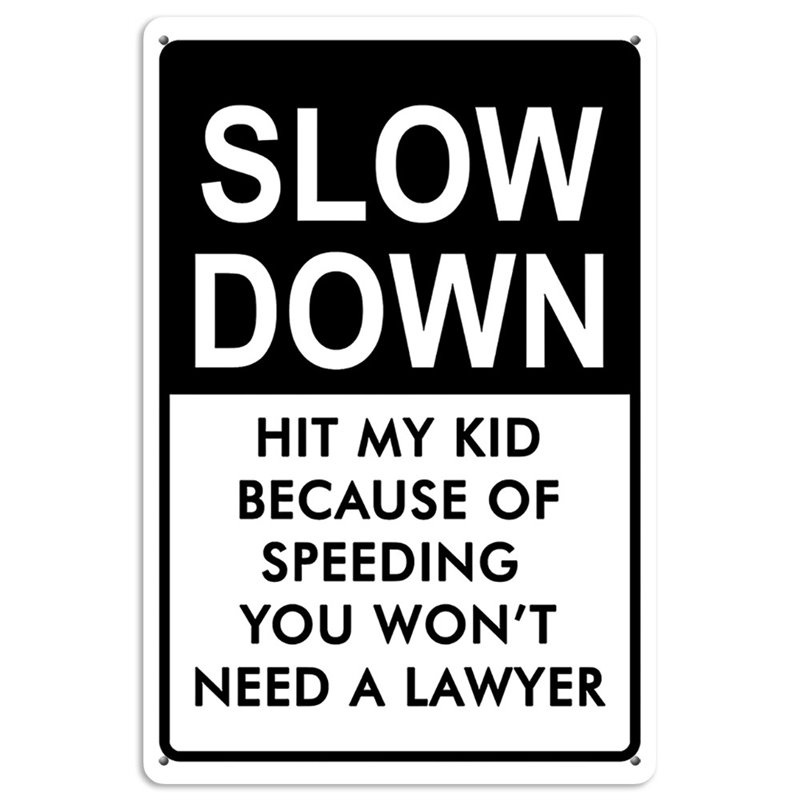 Slow Down Hit My Kid Because of Speeding You Won't Need A Lawyer Tin Sign
