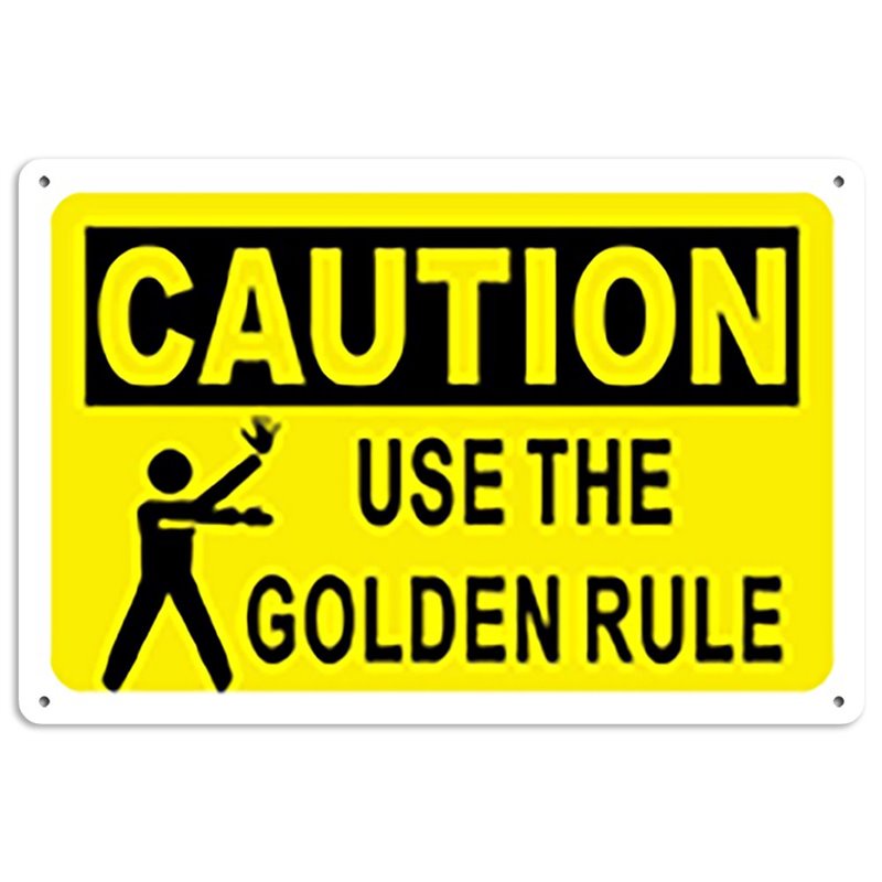 CAUTION Use The Golden Rule Tin Sign