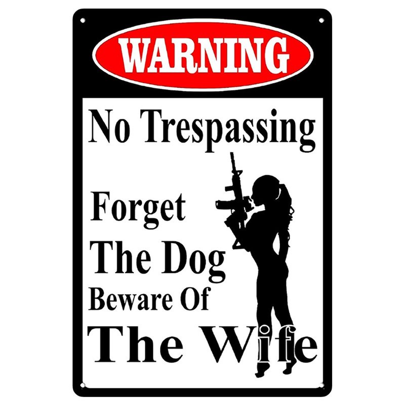 Warning No Trespassing Forget the Dog Beware Of The Wife Tin Sign