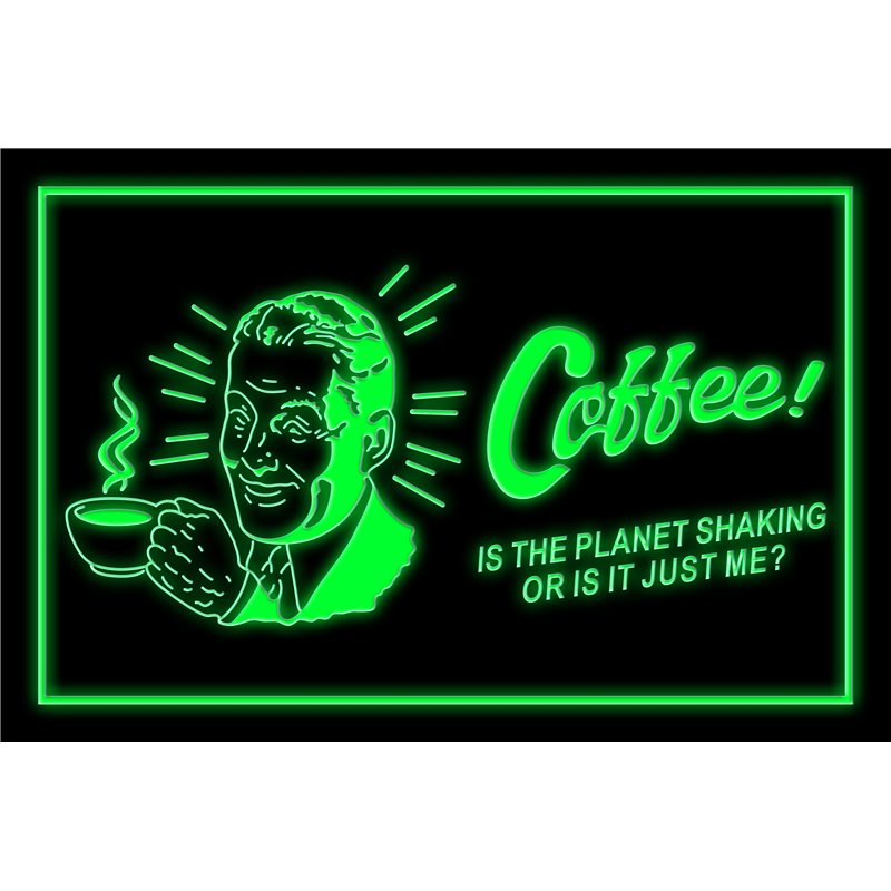 Coffee Is The Planet Shaking Or Is It Just Me LED Sign