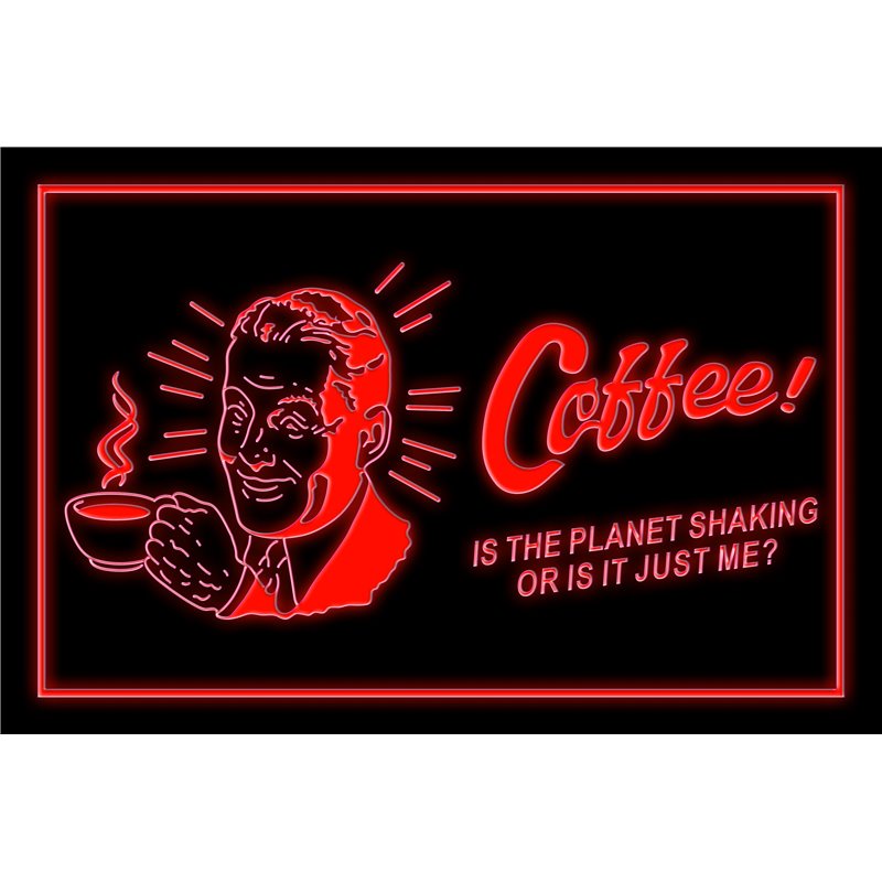 Coffee Is The Planet Shaking Or Is It Just Me LED Sign