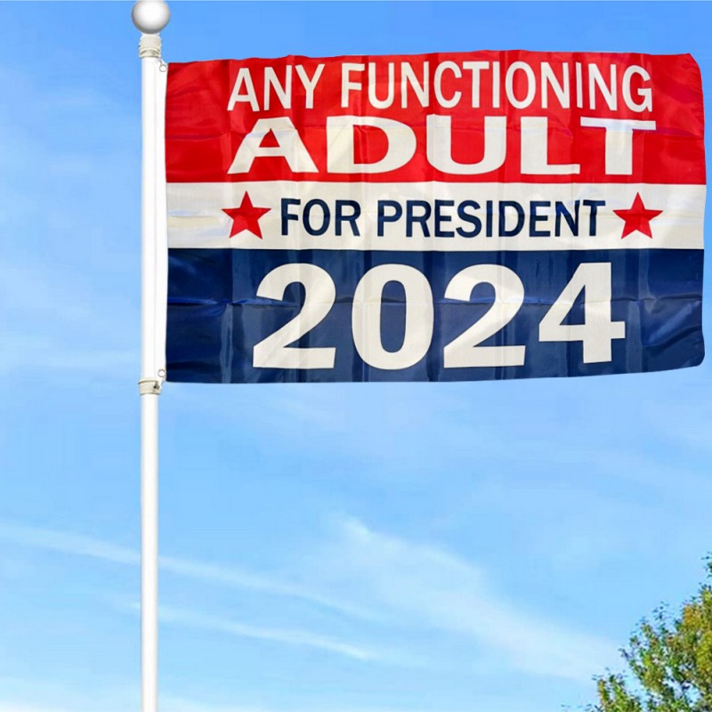 Any Functioning ADULT for President 2024 Flag Banner